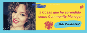 5 COSAS QUE HE APRENDIDO COMO COMMUNITY MANAGER_Adriana Tejada Social Media